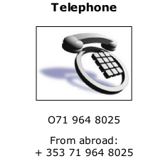 Telephone

O71 964 8025
From abroad:
+ 353 71 964 8025
